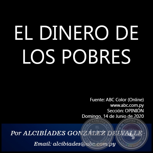 EL DINERO DE LOS POBRES - Por ALCIBÍADES GONZÁLEZ DELVALLE - Domingo, 14 de Junio de 2020